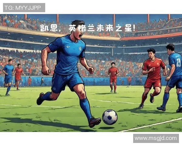 英格兰足球明星凯恩的辉煌历程与未来展望
